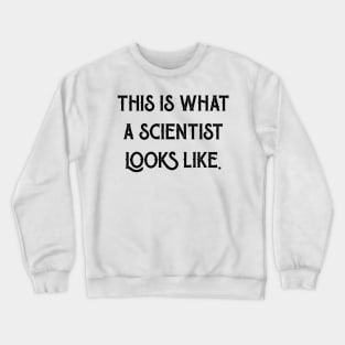 This is what a scientist looks like Crewneck Sweatshirt